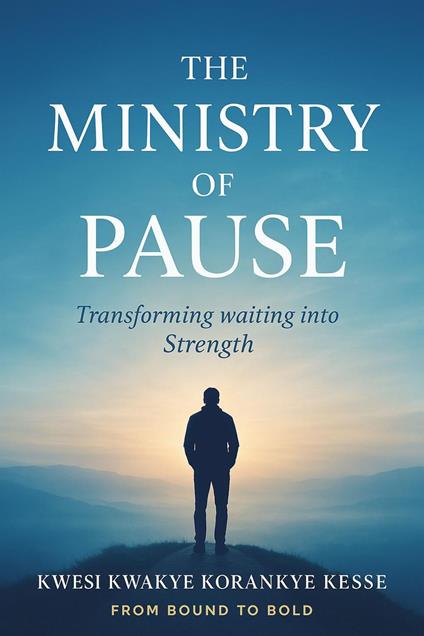 The Ministry Of Pause: Transforming Waiting into Strength