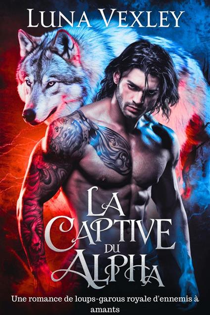 La captive du roi alpha : Une romance de loups-garous royale d'ennemis à amants