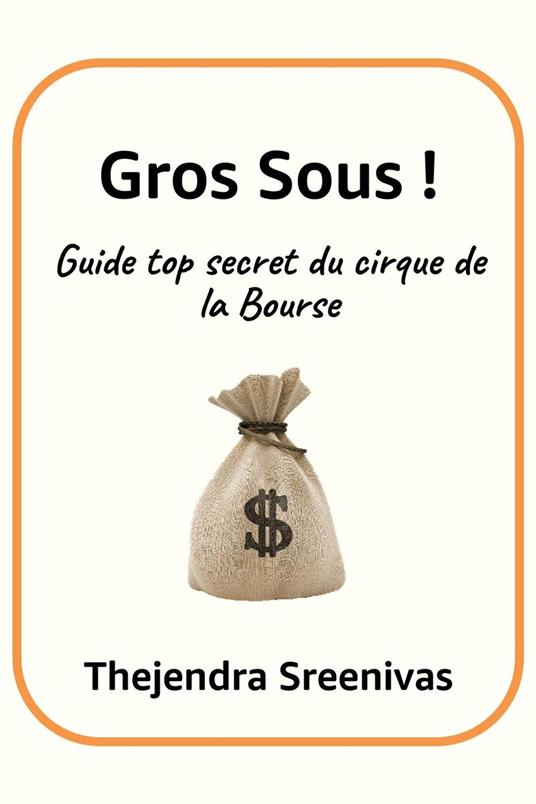 Gros Sous ! - Guide top secret du cirque de la Bourse