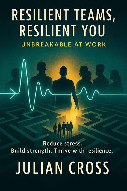 Resilient Teams, Resilient You