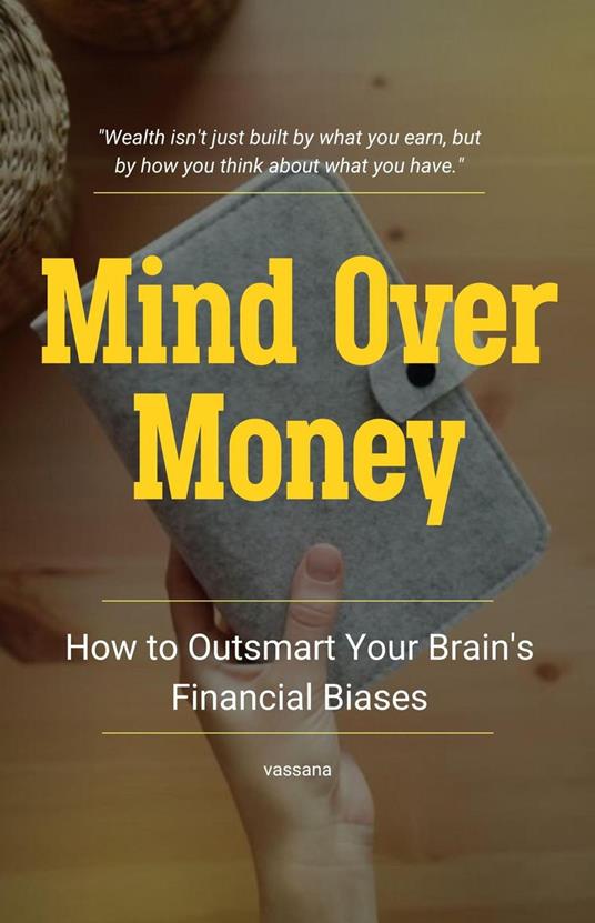 Mind Over Money: How to Outsmart Your Brain's Financial Biases