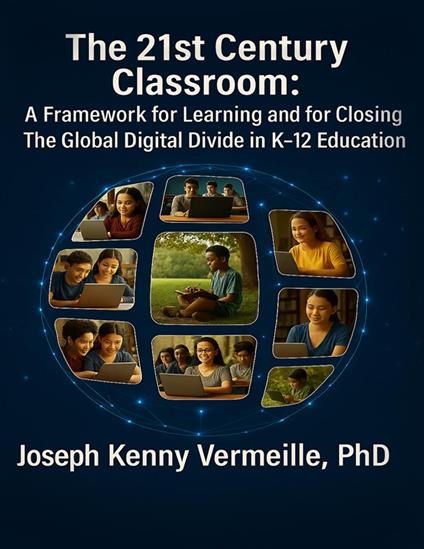 The 21ST CENTURY CLASSROOM: A Framework for Learning and for Closing The Global Digital Divide In K–12 Education