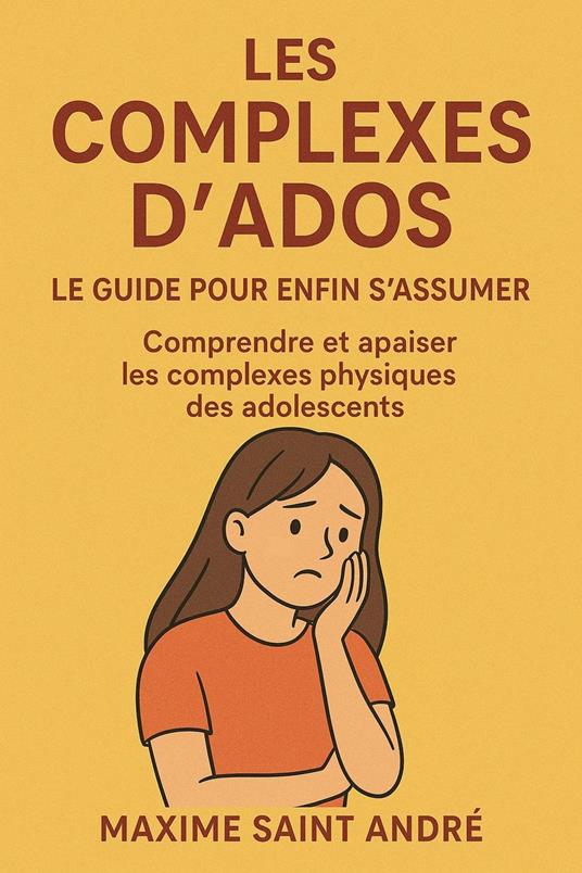 Les Complexes d'Ados - Le Guide pour Enfin S'Assumer - Maxime Saint André - ebook