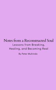 Notes from a Reconstructed Soul- Lessons from Breaking, Healing, and Becoming Real