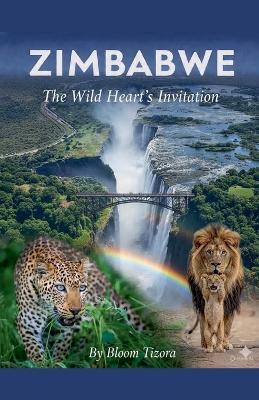 Zimbabwe: The Wild Heart's Invitation - Bloom Tizora - cover