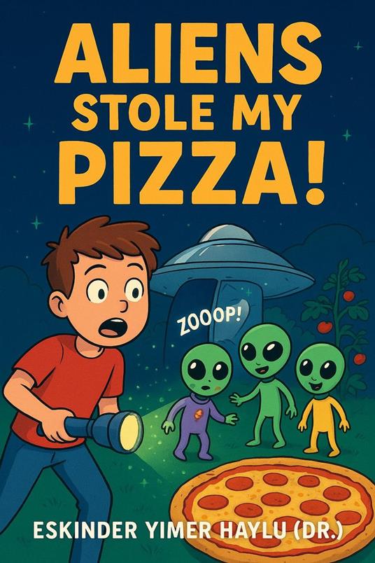 Aliens Stole My Pizza! - Eskinder Yimer Haylu - ebook