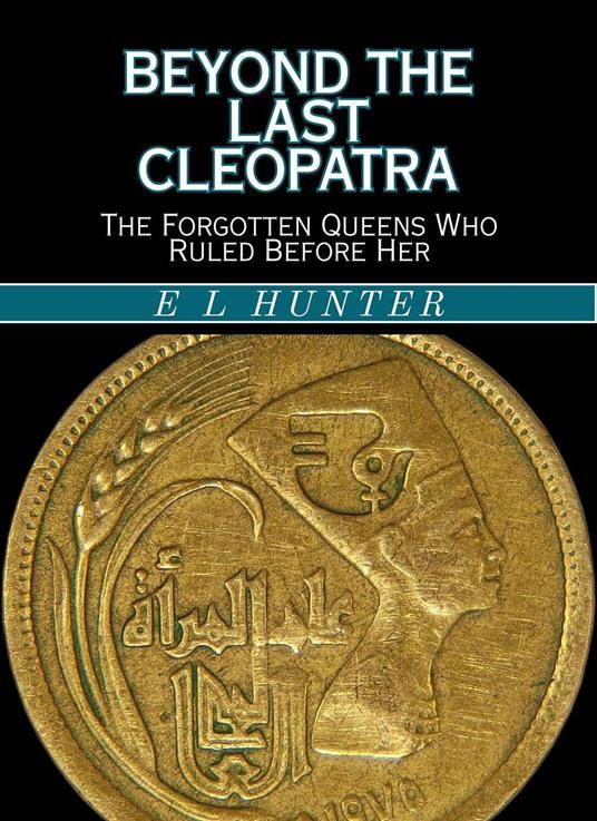 Beyond the Last Cleopatra: The Forgotten Queens Who Ruled Before Her
