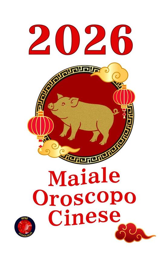 Maiale Oroscopo Cinese 2026 - Alina Rubi - ebook