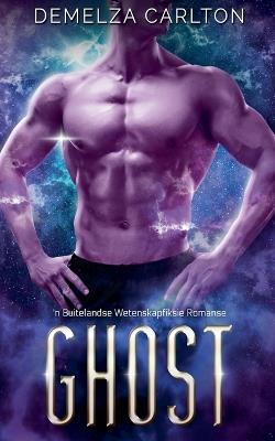 Ghost: 'n Buitelandse Wetenskapfiksie Romanse - Demelza Carlton - cover