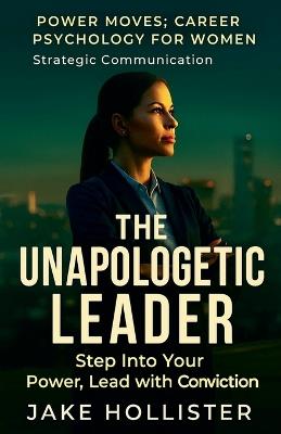 The Unapologetic Leader - Jake Hollister - cover