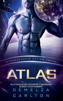 Atlas: En Intergalaktisk Datingbyrå Utomjordiska Science Fiction-Romantik - Demelza Carlton - cover