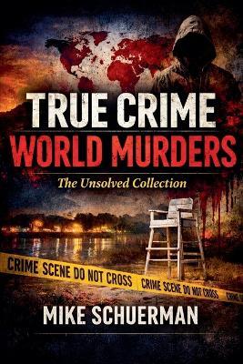 True Crime World Murders The Unsolved Collection - Mike Schuerman - cover