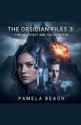 The Obsidian Files 3: The Architect and the Defector - Pamela Beach - cover
