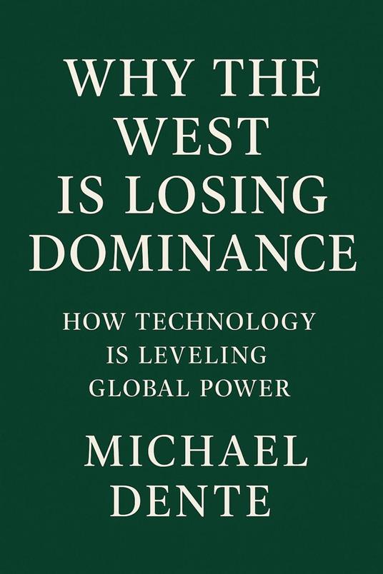 Why the West Is Losing Dominance: How Technology Is Leveling Global Power