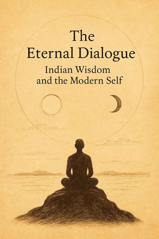 The Eternal Dialogue: Indian Wisdom and the Modern Self