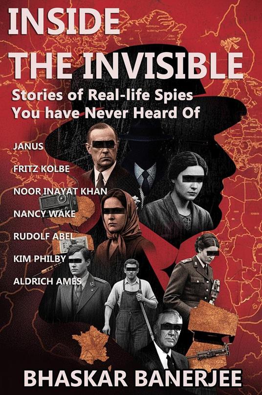 Inside the Invisible : Stories of Real-life Spies You’ve Never Heard Of