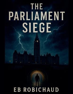 The Parliament Siege - Eb Robichaud - cover