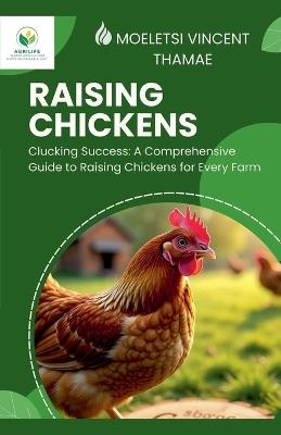 Clucking Success: A Comprehensive Guide to Raising Chickens for Every Farm - Moeletsi Vincent Thamae - cover