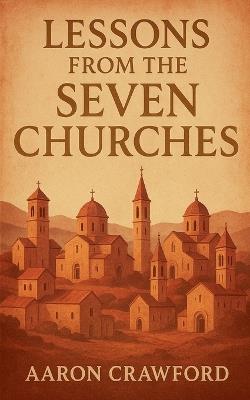 Lessons from the Seven Churches - Aaron Crawford - cover