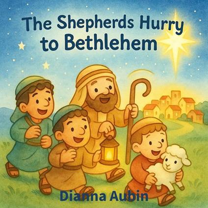 The Shepherds Hurry to Bethlehem - Dianna Aubin - ebook