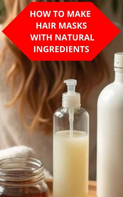 How To Make Hair Masks With Natural Ingredients