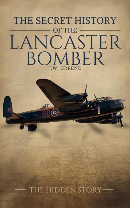 The Secret History of the Lancaster Bomber