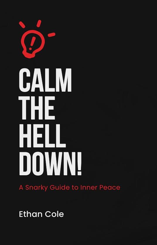 Calm the Hell Down: A Snarky Guide to Inner Peace