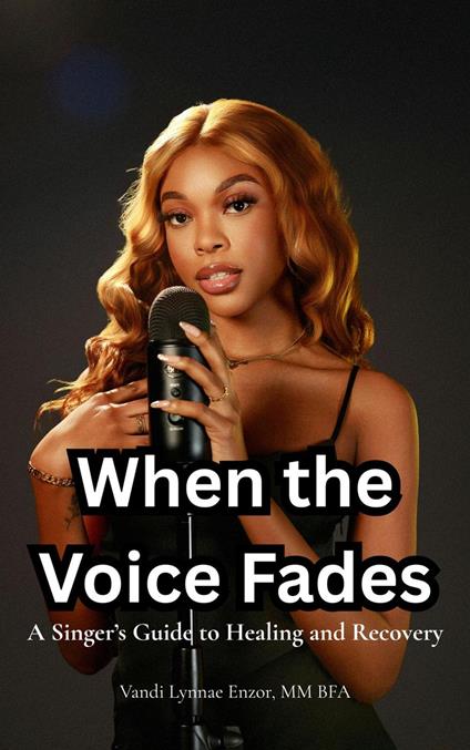 When the Voice Fades: A Singer’s Guide to Healing and Recovery