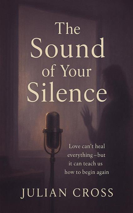 The Sound of Your Silence: Love can’t heal everything — but it can teach us how to begin again.