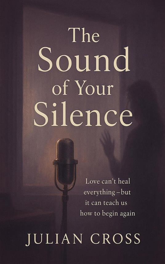 The Sound of Your Silence: Love can’t heal everything — but it can teach us how to begin again.