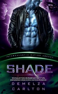 Shade: Mezigalaktická Seznamovací Agentura Mimozemská Vědeckofantastická Romance - Demelza Carlton - cover