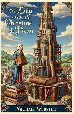 The Lady with the Pen: Christine de Pizan - Michael Webster - cover