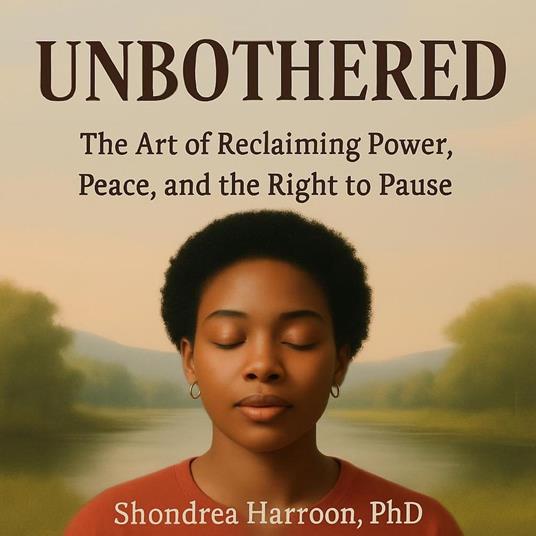 Unbothered: The Art of Reclaiming Power, Peace, and the Right to Pause