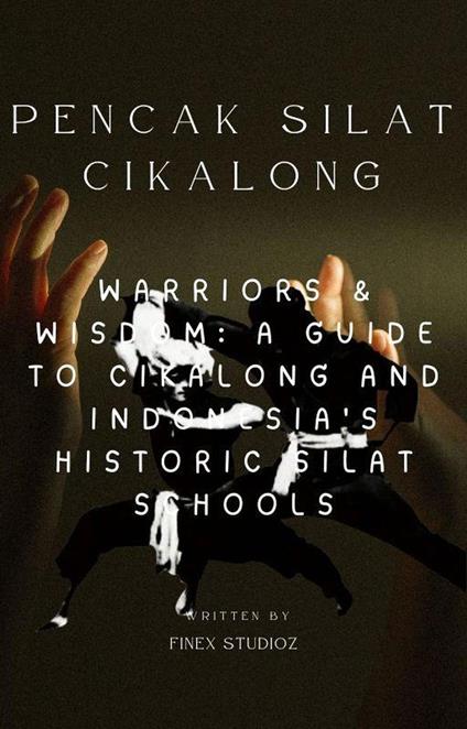 Pencak Silat Cikalong -  Warriors & Wisdom: A Guide to Cikalong and Indonesia's Historic Silat Schools
