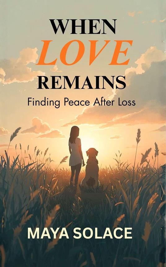 When Love Remains: Finding Peace After Loss