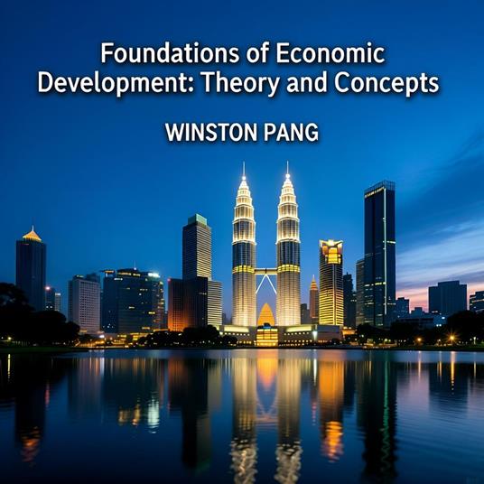Foundations of Economic Delopment:Theory and Concepts