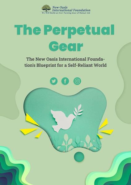 The Perpetual Gear: The New Oasis International Foundation's Blueprint for a Self-Reliant World