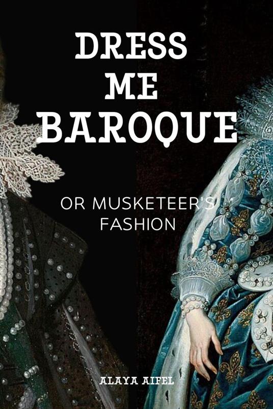 Dress Me Baroque or Musketeer's Fashion