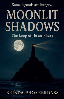 Moonlit Shadows: The Loop of Île au Phare - Brinda Phokeerdass - cover