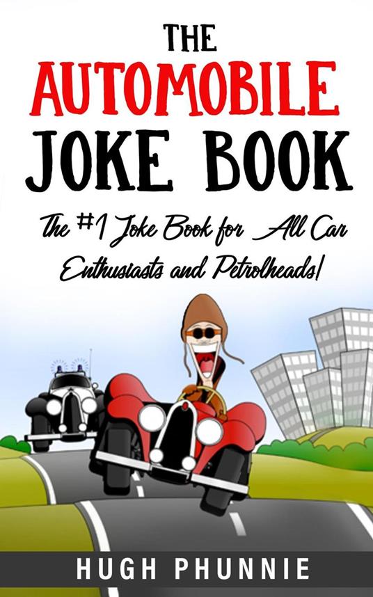 The Automobile Joke Book: The #1 Joke Book for All Car Enthusiasts and Petrolheads!