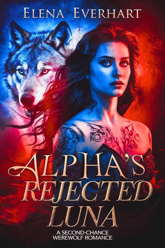 Alpha's Rejected Luna : A Second-Chance Werewolf Romance