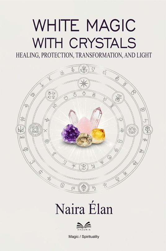 White Magic with Crystals – Healing, Protection, Transformation, and Light