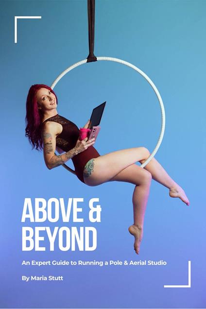 Above & Beyond: An Expert Guide to Running A Successful Pole & Aerial Studio