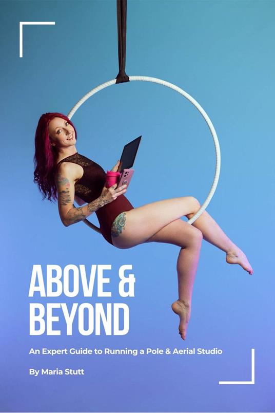 Above & Beyond: An Expert Guide to Running A Successful Pole & Aerial Studio