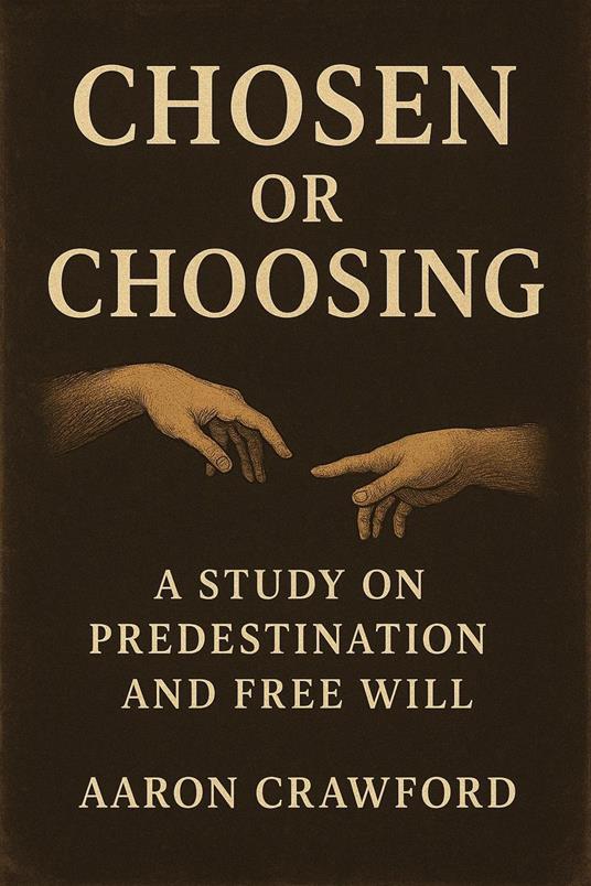 Chosen or Choosing: A Study on Predestination and Free Will