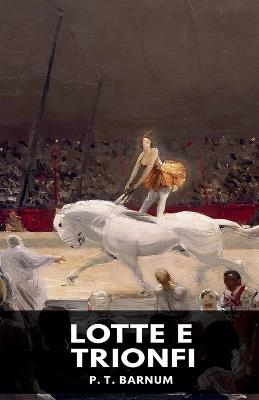 Lotte e trionfi - P T Barnum - cover