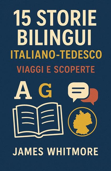 15 Storie Bilingui Italiano-Tedesco: Viaggi e Scoperte - Whitmore James - ebook
