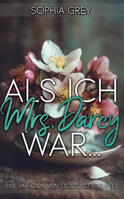 Als ich Mrs. Darcy war… : Eine Variation von Stolz und Vorurteil