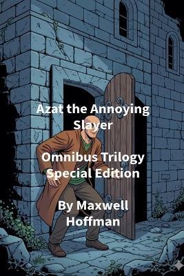 Azat the Annoying Slayer Omnibus Trilogy Special Edition - Maxwell Hoffman - cover