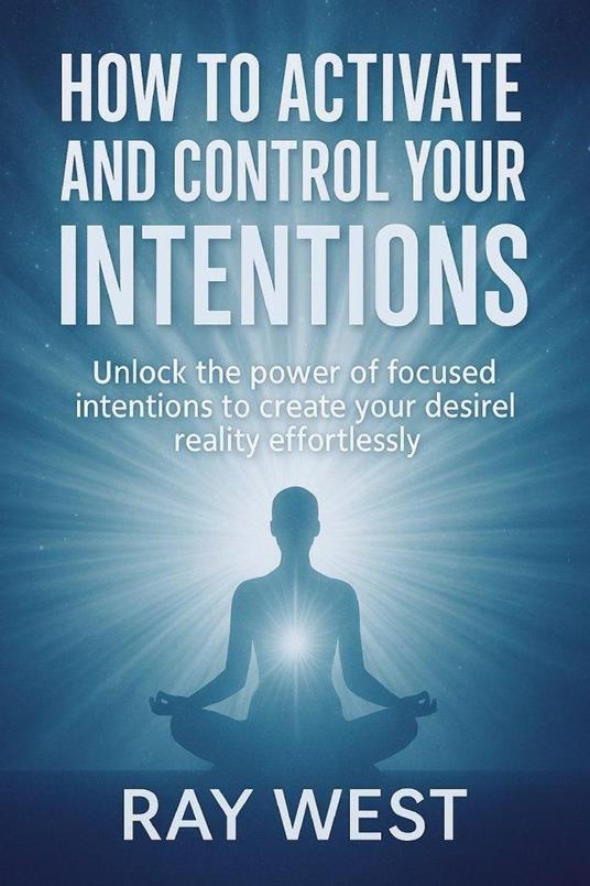 How to Activate and Control Your Intentions